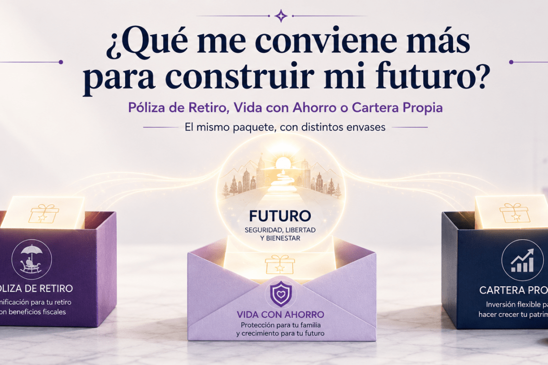 ¿Qué me conviene más para construir mi futuro: una póliza de retiro, una de vida con ahorro o una cartera&nbsp;propia?